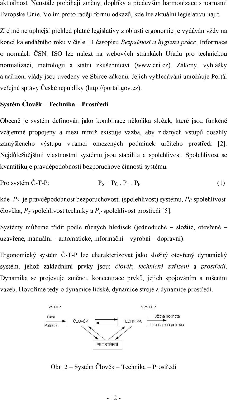 Informace o normách ČSN, ISO lze nalézt na webových stránkách Úřadu pro technickou normalizaci, metrologii a státní zkušebnictví (www.cni.cz).