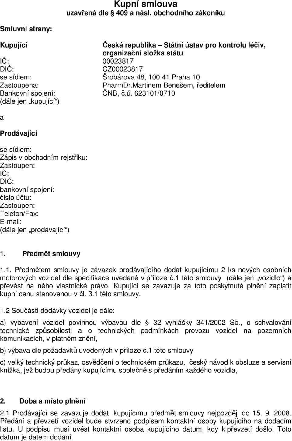 Zastoupena: PharmDr.Martinem Benešem, ředitelem Bankovní spojení: ČNB, č.ú.