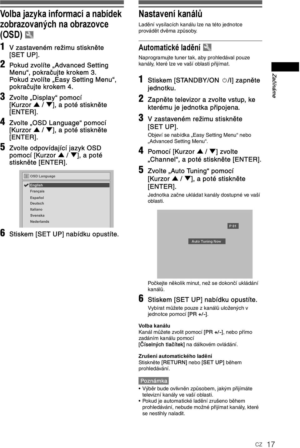 3 Zvolte Display pomocí 4 Zvolte OSD Language pomocí 5 Zvolte odpovídající jazyk OSD pomocí [Kurzor U / D], a poté stiskněte OSD Language Nastavení kanálů Ladění vysílacích kanálu lze na této