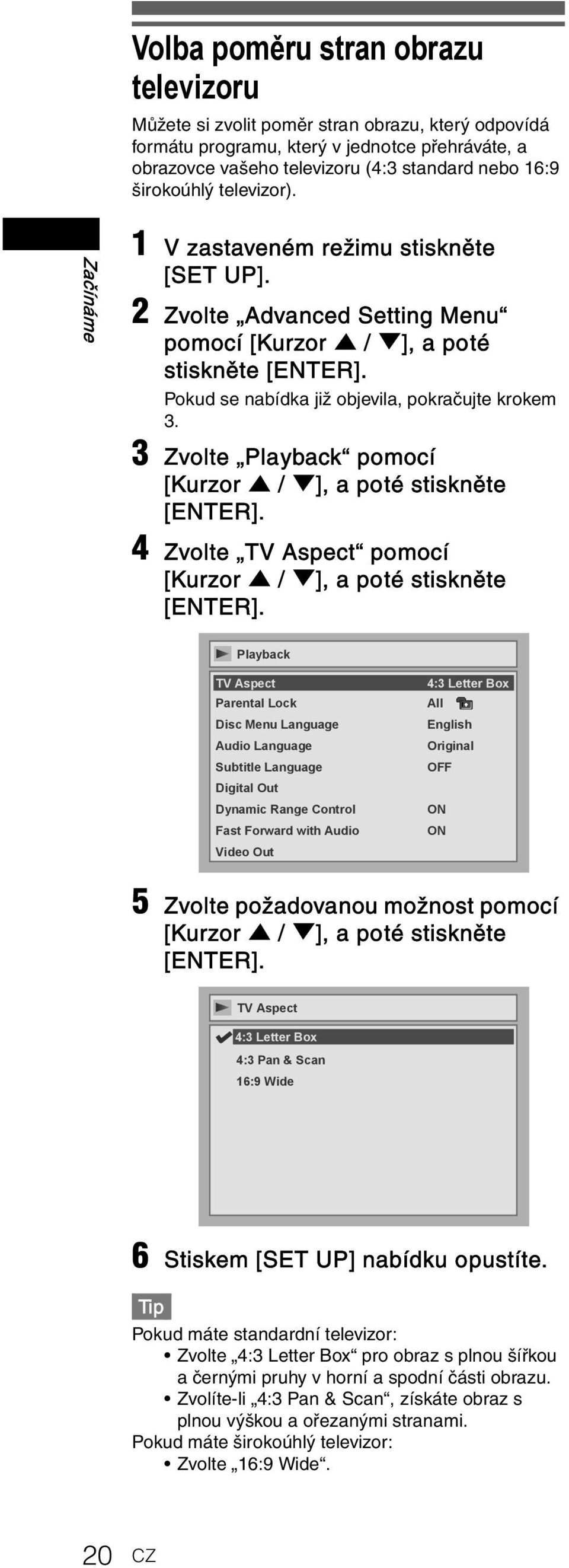 3 Zvolte Playback pomocí 4 Zvolte TV Aspect pomocí Playback TV Aspect Parental Lock Disc Menu Language Audio Language Subtitle Language Digital Out Dynamic Range Control Fast Forward with Audio Video