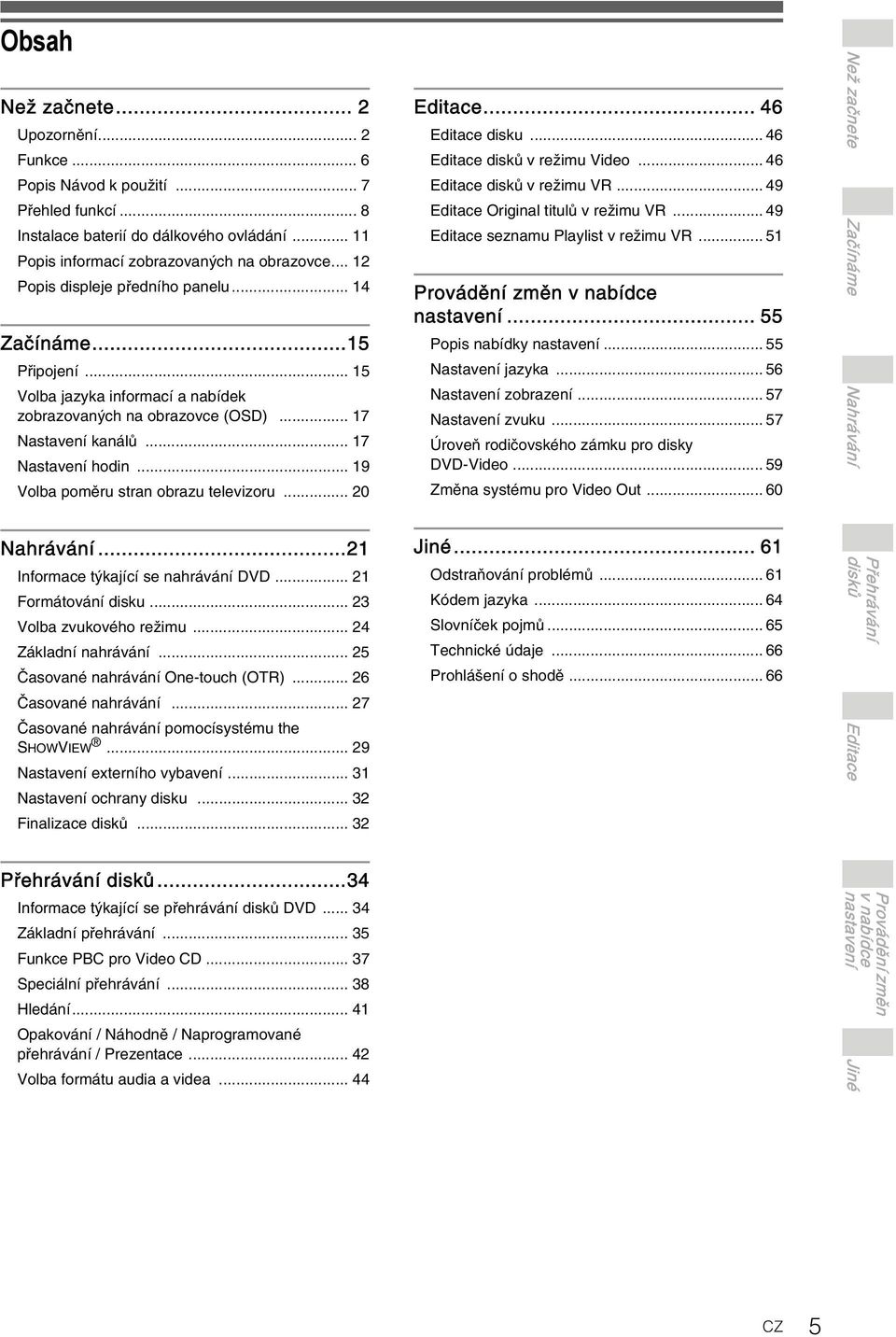 .. 19 Volba poměru stran obrazu televizoru... 20 Editace... 46 Editace disku... 46 Editace disků v režimu Video... 46 Editace disků v režimu... 49 Editace Original titulů v režimu.