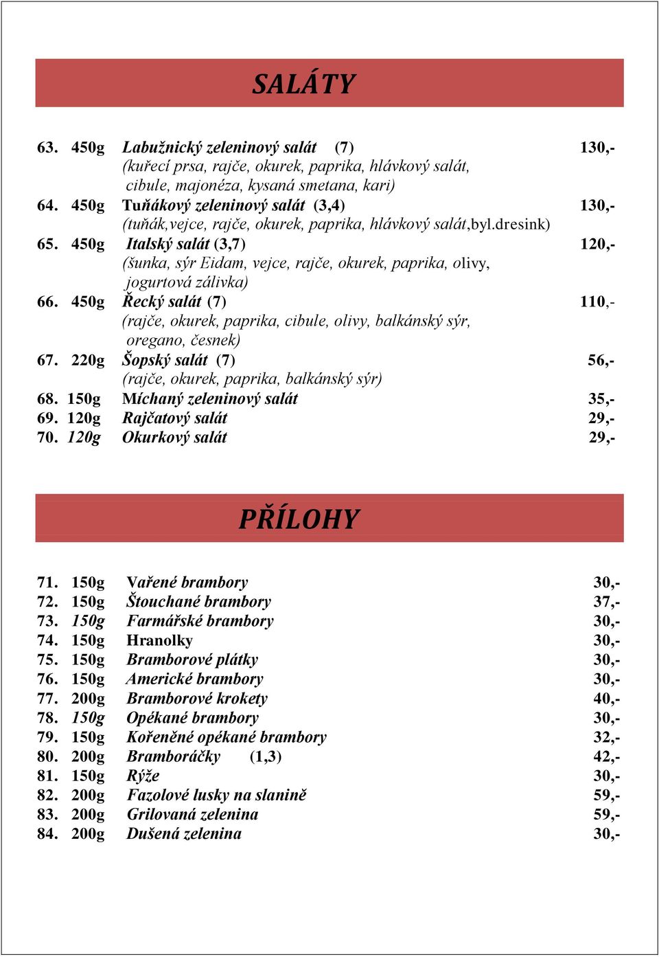 450g Italský salát (3,7) 120,- (šunka, sýr Eidam, vejce, rajče, okurek, paprika, olivy, jogurtová zálivka) 66.