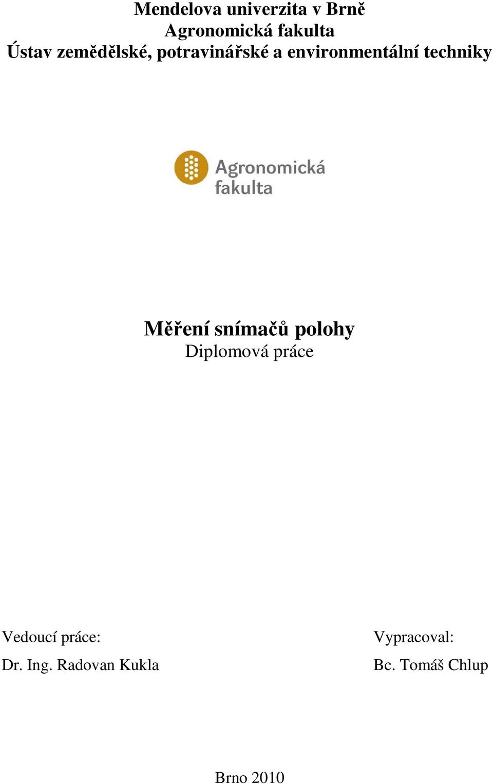 Měření snímačů polohy Diplomová práce Vedoucí práce: