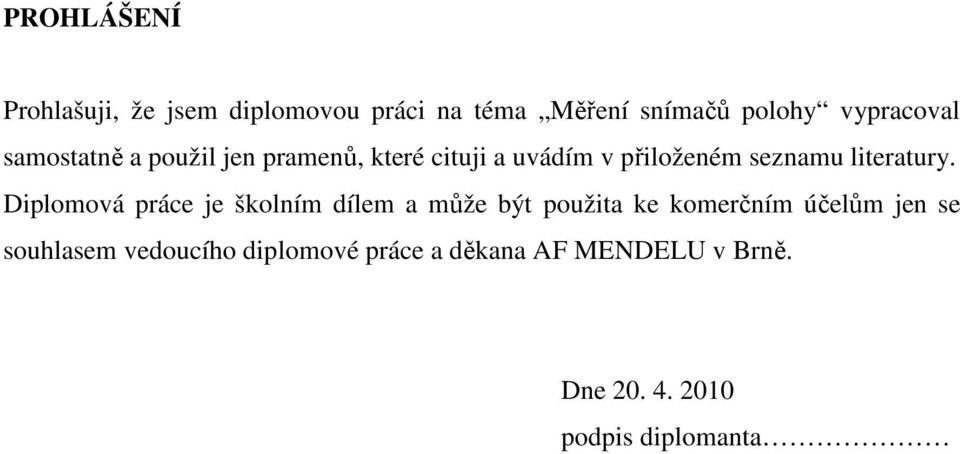 Diplomová práce je školním dílem a může být použita ke komerčním účelům jen se souhlasem