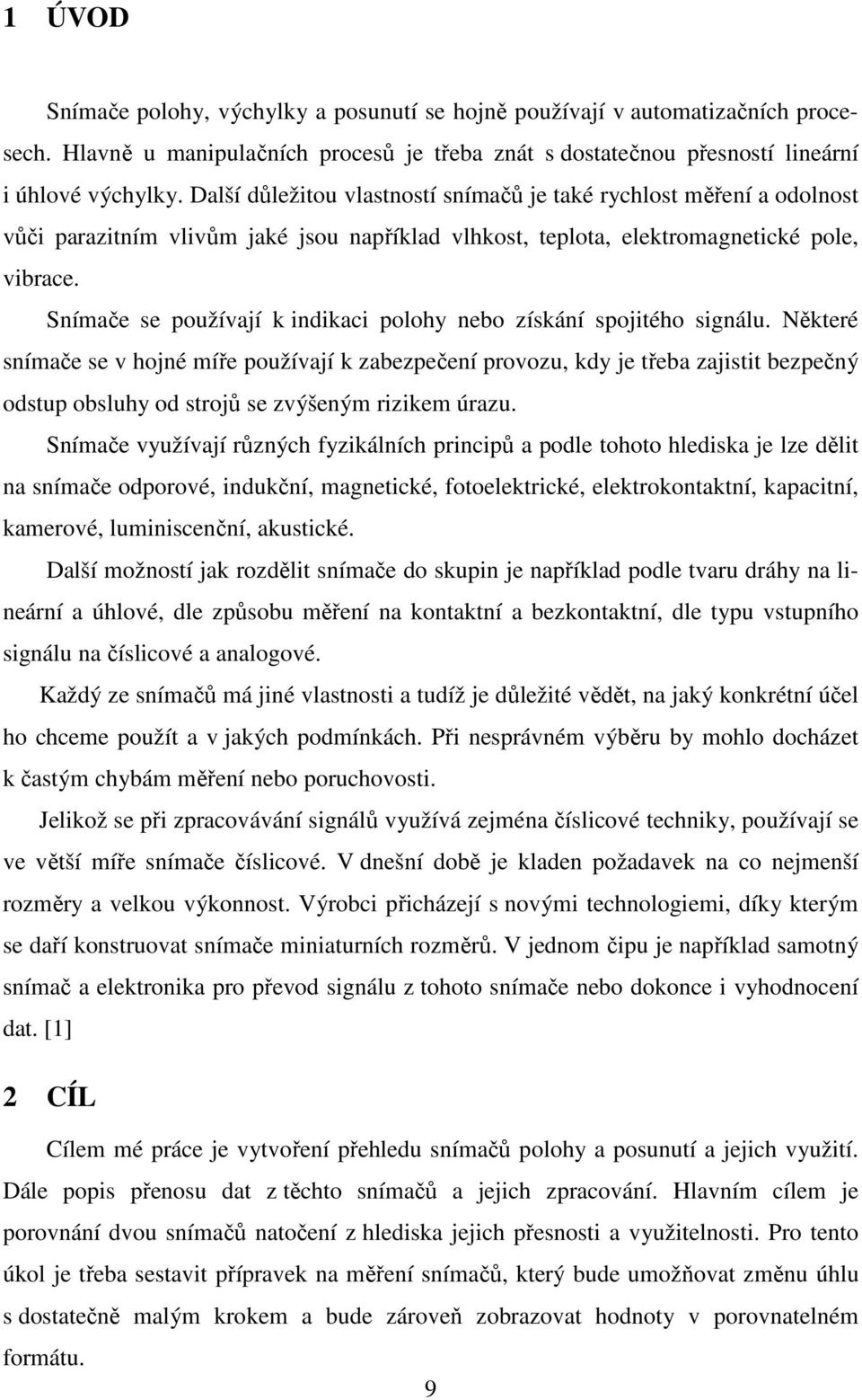 Snímače se používají k indikaci polohy nebo získání spojitého signálu.