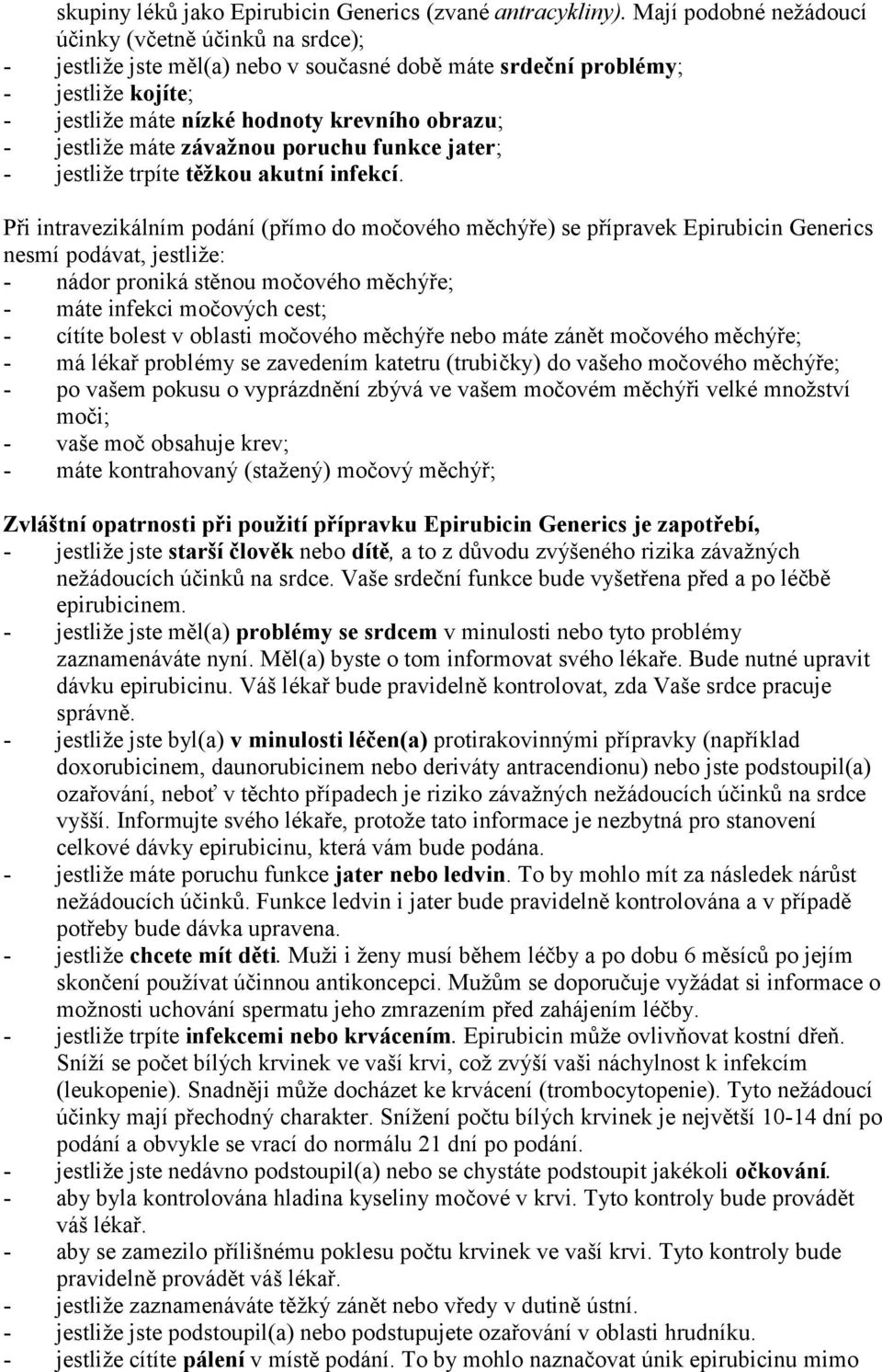 máte závažnou poruchu funkce jater; - jestliže trpíte těžkou akutní infekcí.