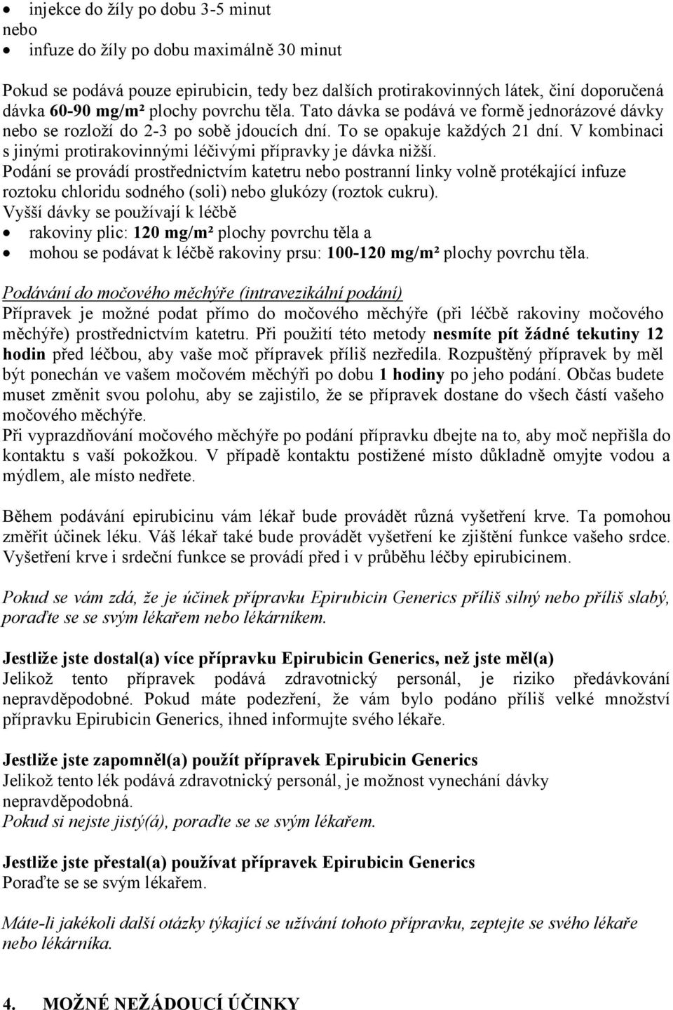 V kombinaci s jinými protirakovinnými léčivými přípravky je dávka nižší.