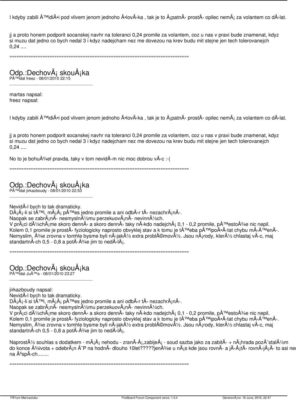 mit stejne jen tech tolerovanejch 0,24... PÅ idal freez - 08/01/2010 22:15 martas napsal: freez napsal:   mit stejne jen tech tolerovanejch 0,24.