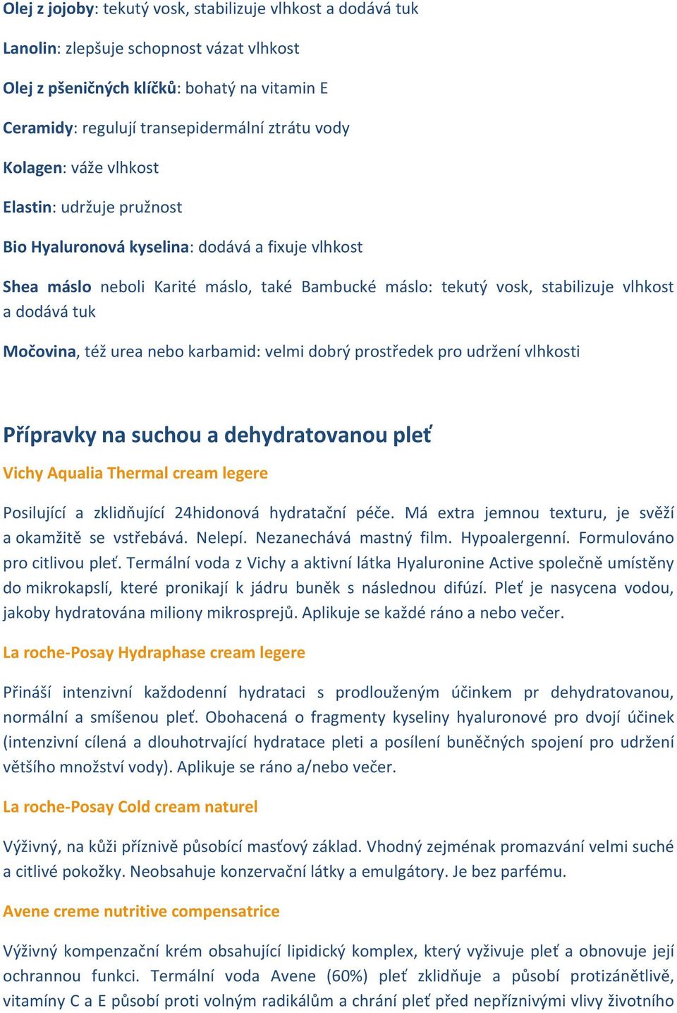 Močovina, též urea nebo karbamid: velmi dobrý prostředek pro udržení vlhkosti Přípravky na suchou a dehydratovanou pleť Vichy Aqualia Thermal cream legere Posilující a zklidňující 24hidonová