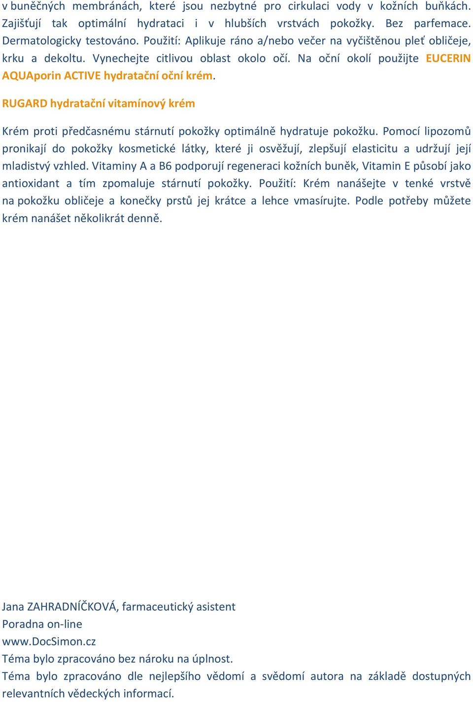 RUGARD hydratační vitamínový krém Krém proti předčasnému stárnutí pokožky optimálně hydratuje pokožku.