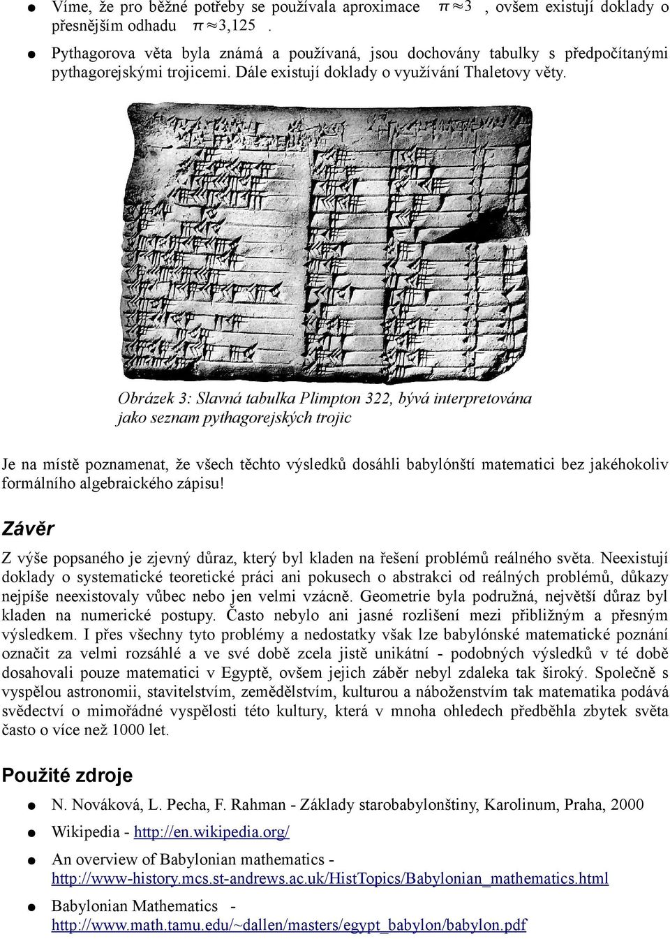 Obrázek 3: Slavná tabulka Plimpton 322, bývá interpretována jako seznam pythagorejských trojic Je na místě poznamenat, že všech těchto výsledků dosáhli babylónští matematici bez jakéhokoliv