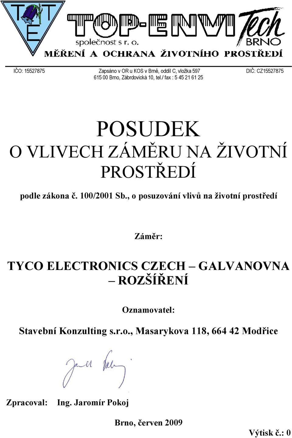 , o posuzování vlivů na životní prostředí Záměr: TYCO ELECTRONICS CZECH GALVANOVNA ROZŠÍŘENÍ Oznamovatel: