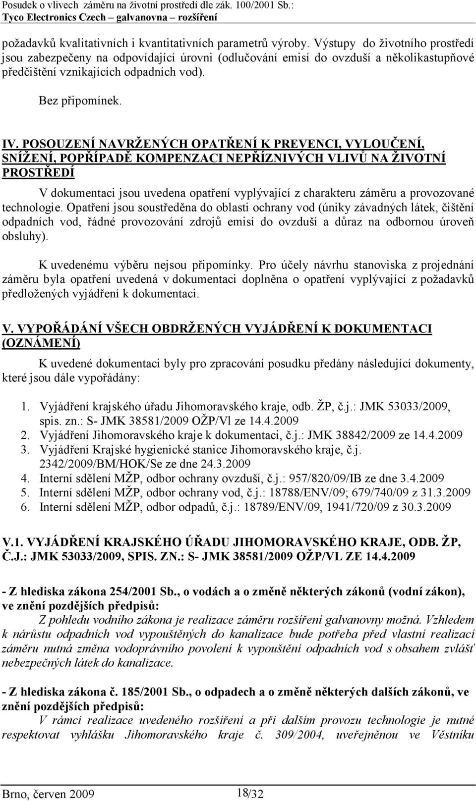 POSOUZENÍ NAVRŽENÝCH OPATŘENÍ K PREVENCI, VYLOUČENÍ, SNÍŽENÍ, POPŘÍPADĚ KOMPENZACI NEPŘÍZNIVÝCH VLIVŮ NA ŽIVOTNÍ PROSTŘEDÍ V dokumentaci jsou uvedena opatření vyplývající z charakteru záměru a