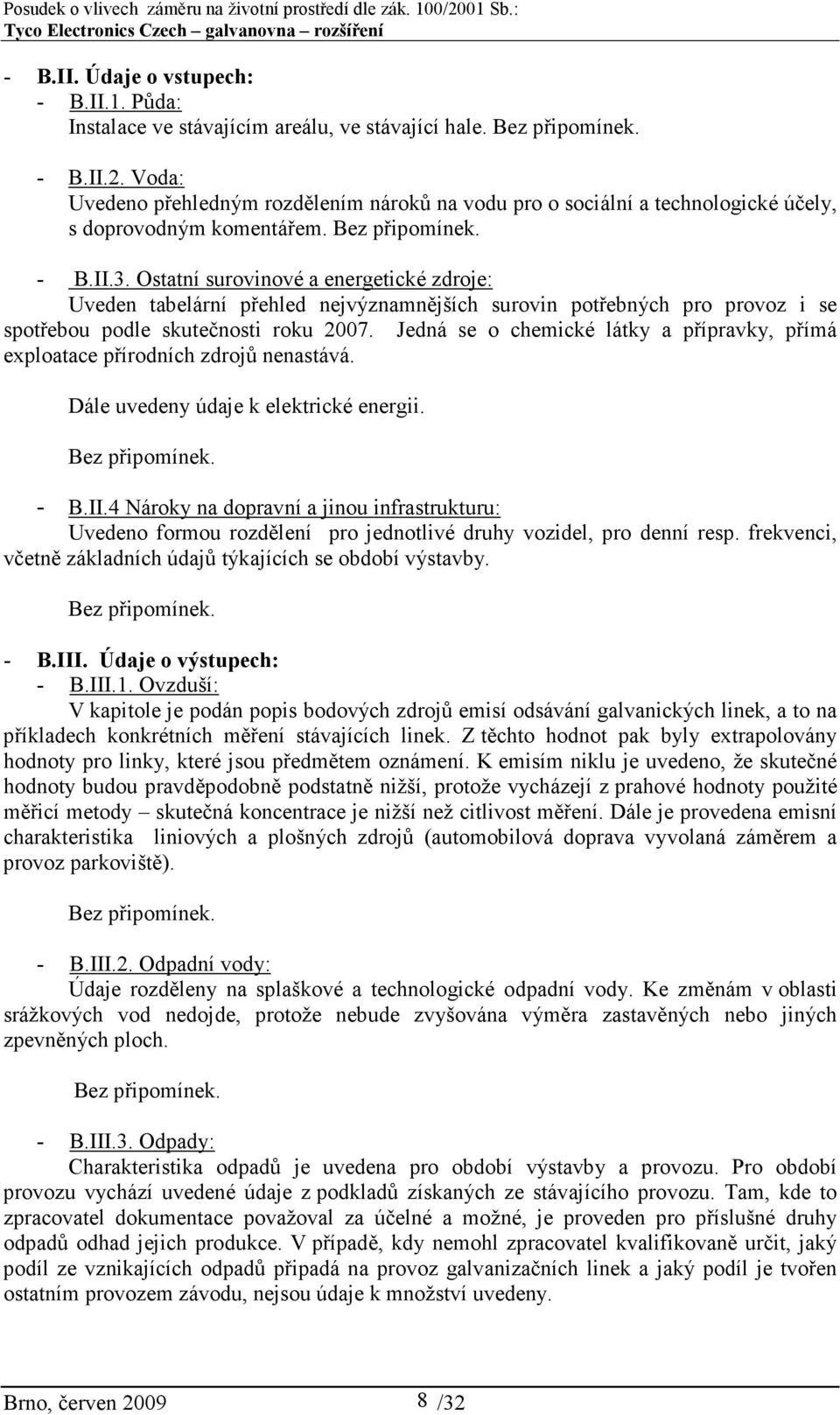 Ostatní surovinové a energetické zdroje: Uveden tabelární přehled nejvýznamnějších surovin potřebných pro provoz i se spotřebou podle skutečnosti roku 2007.