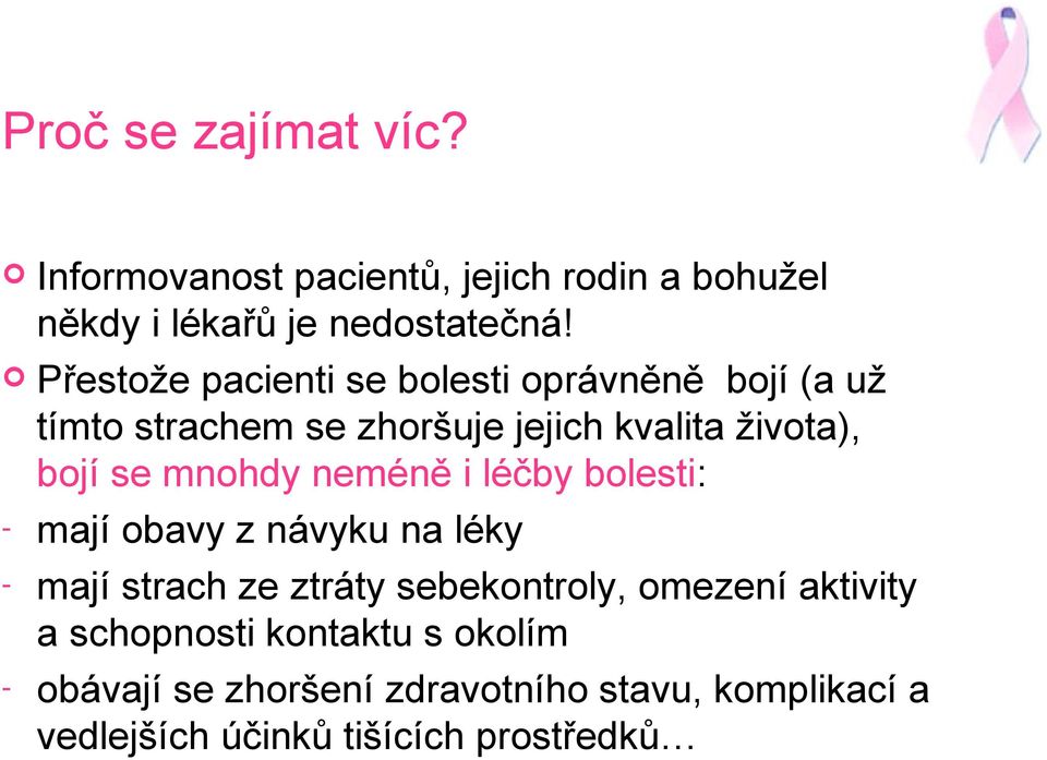 mnohdy neméně i léčby bolesti: - mají obavy z návyku na léky - mají strach ze ztráty sebekontroly, omezení