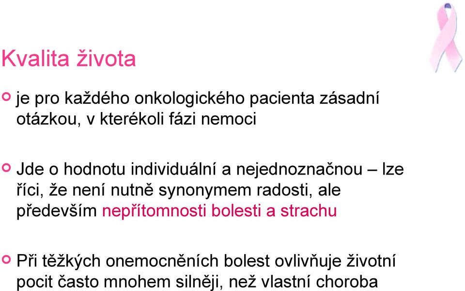 není nutně synonymem radosti, ale především nepřítomnosti bolesti a strachu Při