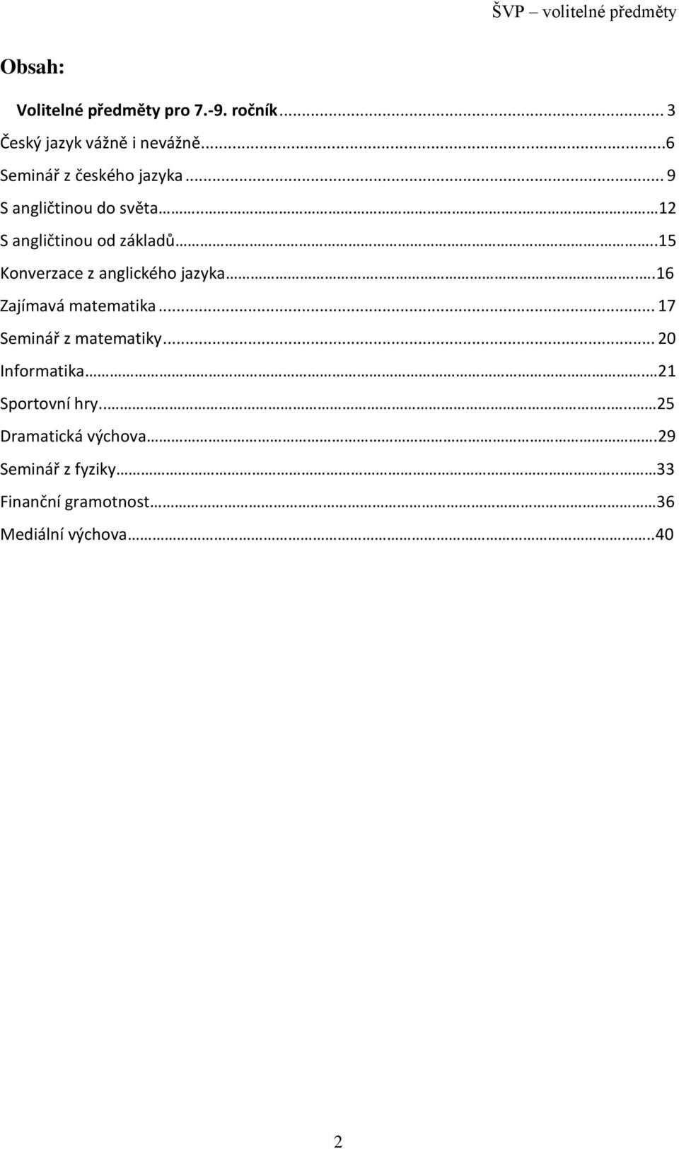 ..15 Konverzace z anglického jazyka.....16 Zajímavá matematika... 17 Seminář z matematiky.