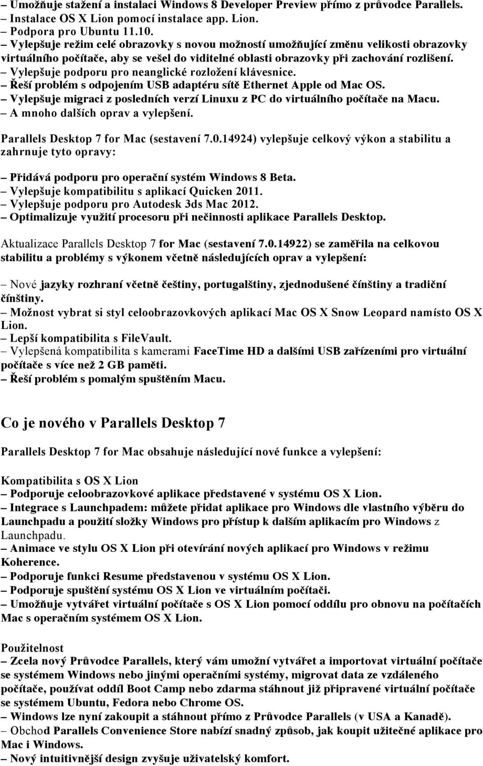 Vylepšuje podporu pro neanglické rozložení klávesnice. Řeší problém s odpojením USB adaptéru sítě Ethernet Apple od Mac OS.