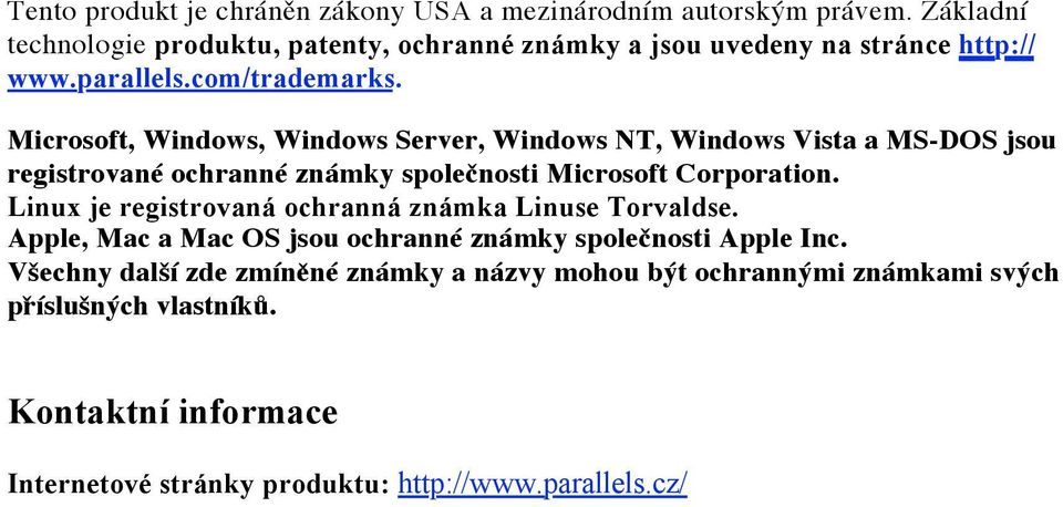 Microsoft, Windows, Windows Server, Windows NT, Windows Vista a MS-DOS jsou registrované ochranné známky společnosti Microsoft Corporation.