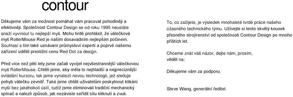 Souhlasí s tím také uznávaní průmysloví experti a poprvé našemu zařízení udělili prestižní cenu Red Dot za design.