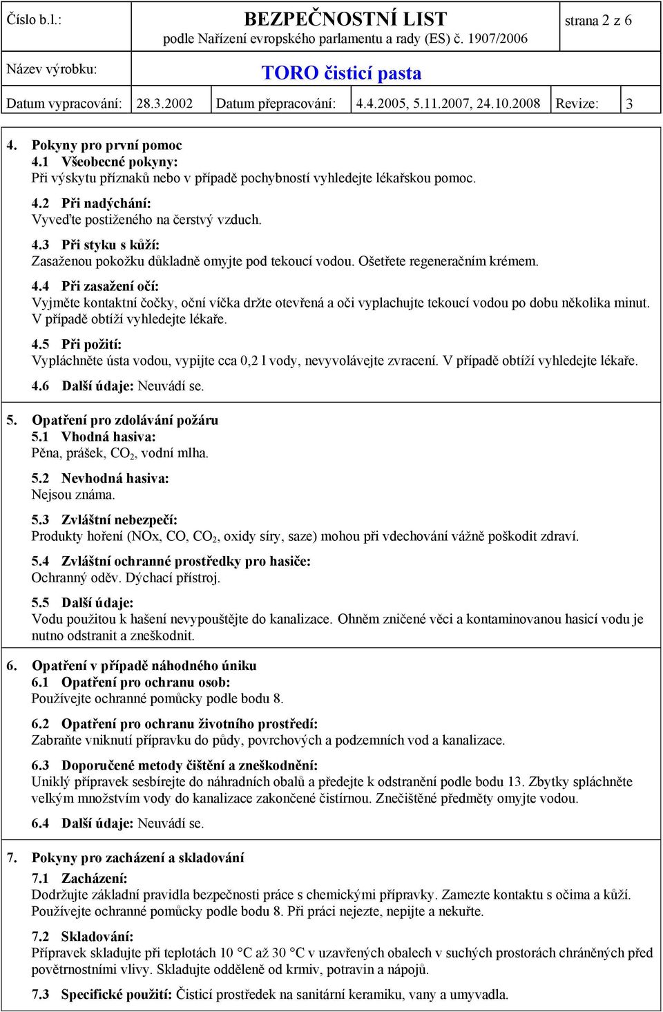 V případě obtíží vyhledejte lékaře. 4.6 Další údaje: Neuvádí se. 5. Opatření pro zdolávání požáru 5.1 Vhodná hasiva: Pěna, prášek, CO 2, vodní mlha. 5.2 Nevhodná hasiva: Nejsou známa. 5.3 Zvláštní nebezpečí: Produkty hoření (NOx, CO, CO 2, oxidy síry, saze) mohou při vdechování vážně poškodit zdraví.