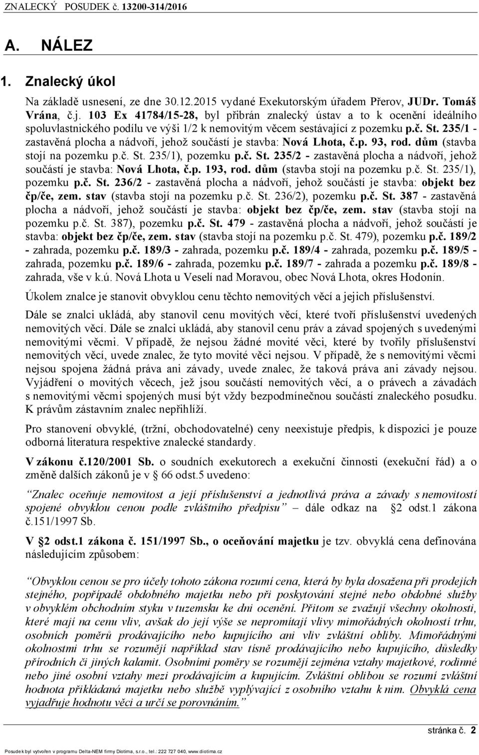 235/1 - zastavěná plocha a nádvoří, jehož součástí je stavba: Nová Lhota, č.p. 93, rod. dům (stavba stojí na pozemku p.č. St.