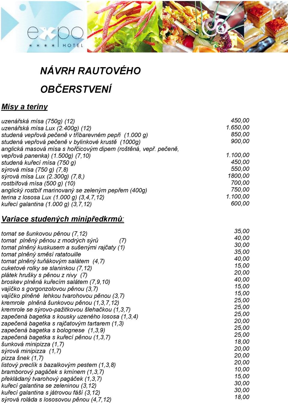 500g) (7,10) studená kuřecí mísa (750 g) sýrová mísa (750 g) (7,8) sýrová mísa Lux (2.