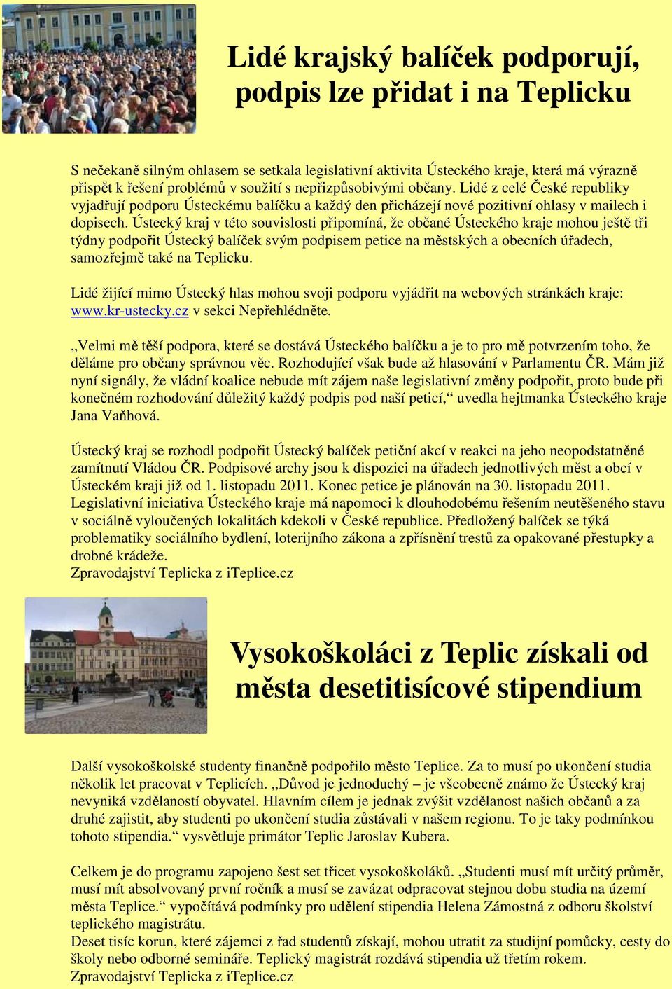 Ústecký kraj v této souvislosti připomíná, že občané Ústeckého kraje mohou ještě tři týdny podpořit Ústecký balíček svým podpisem petice na městských a obecních úřadech, samozřejmě také na Teplicku.