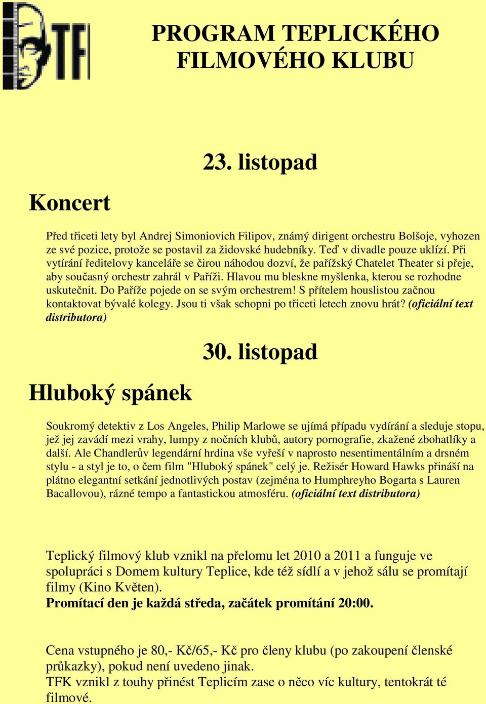 Při vytírání ředitelovy kanceláře se čirou náhodou dozví, že pařížský Chatelet Theater si přeje, aby současný orchestr zahrál v Paříži. Hlavou mu bleskne myšlenka, kterou se rozhodne uskutečnit.