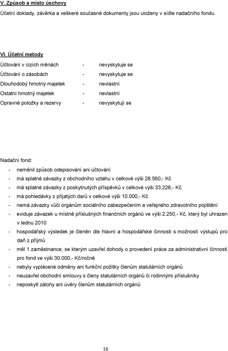 nevyskytují se Nadační fond: - neměnil způsob odepisování ani účtování - má splatné závazky z obchodního vztahu v celkové výši 28.