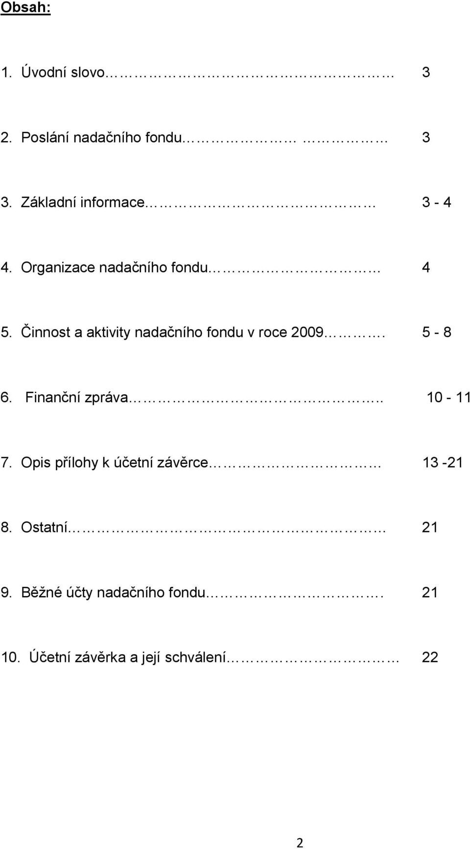 Činnost a aktivity nadačního fondu v roce 2009. 5-8 6. Finanční zpráva.. 10-11 7.