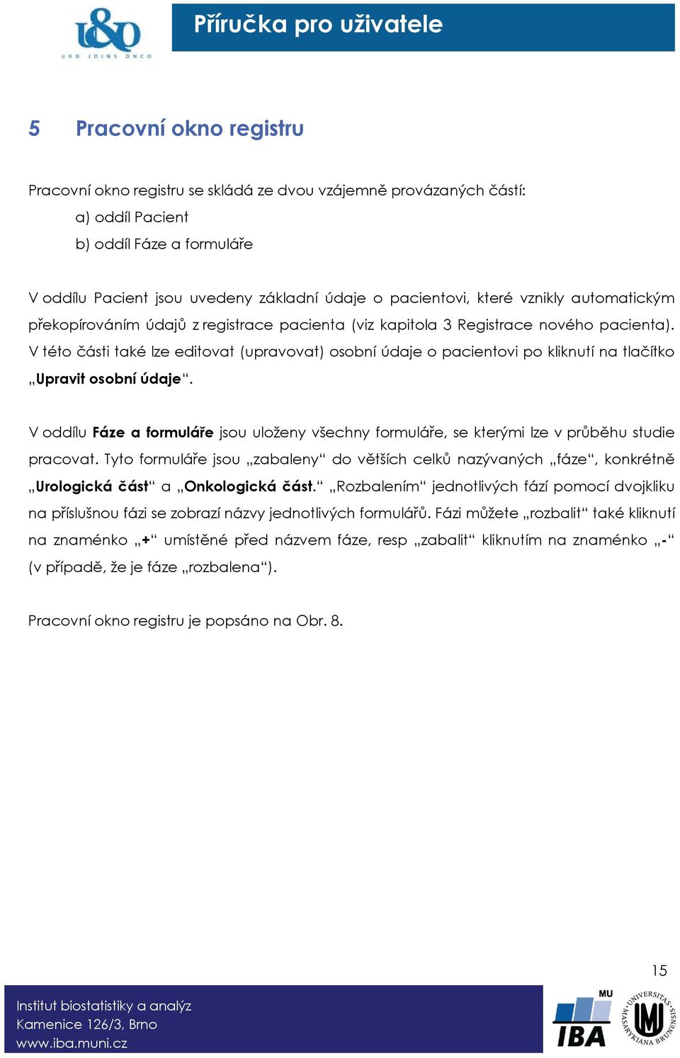 V této části také lze editovat (upravovat) osobní údaje o pacientovi po kliknutí na tlačítko Upravit osobní údaje.