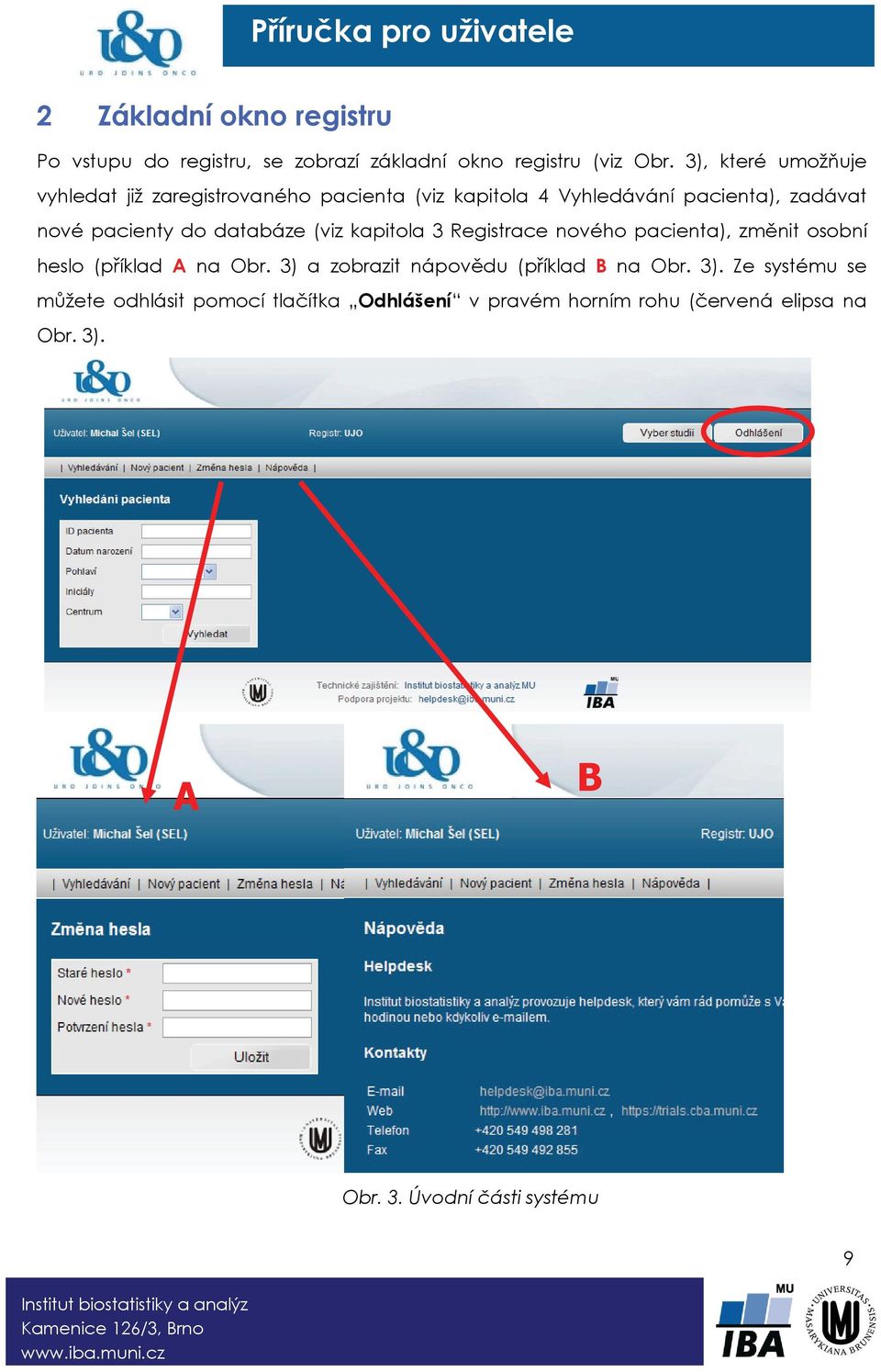 databáze (viz kapitola 3 Registrace nového pacienta), změnit osobní heslo (příklad A na Obr.
