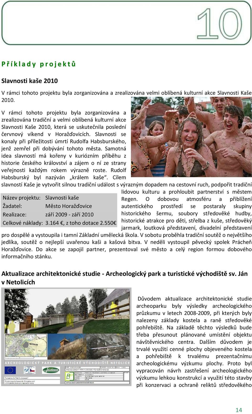 Slavnosti se konaly při příležitosti úmrtí Rudolfa Habsburského, jenž zemřel při dobývání tohoto města.