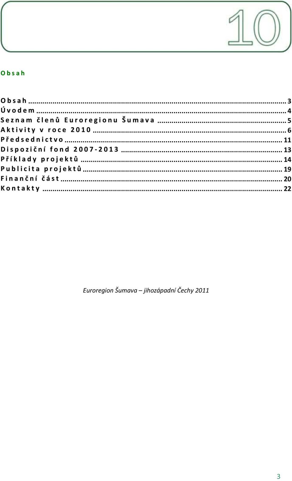 ..11 Dispoziční fond 2007-2013...13 Příklady projektů.