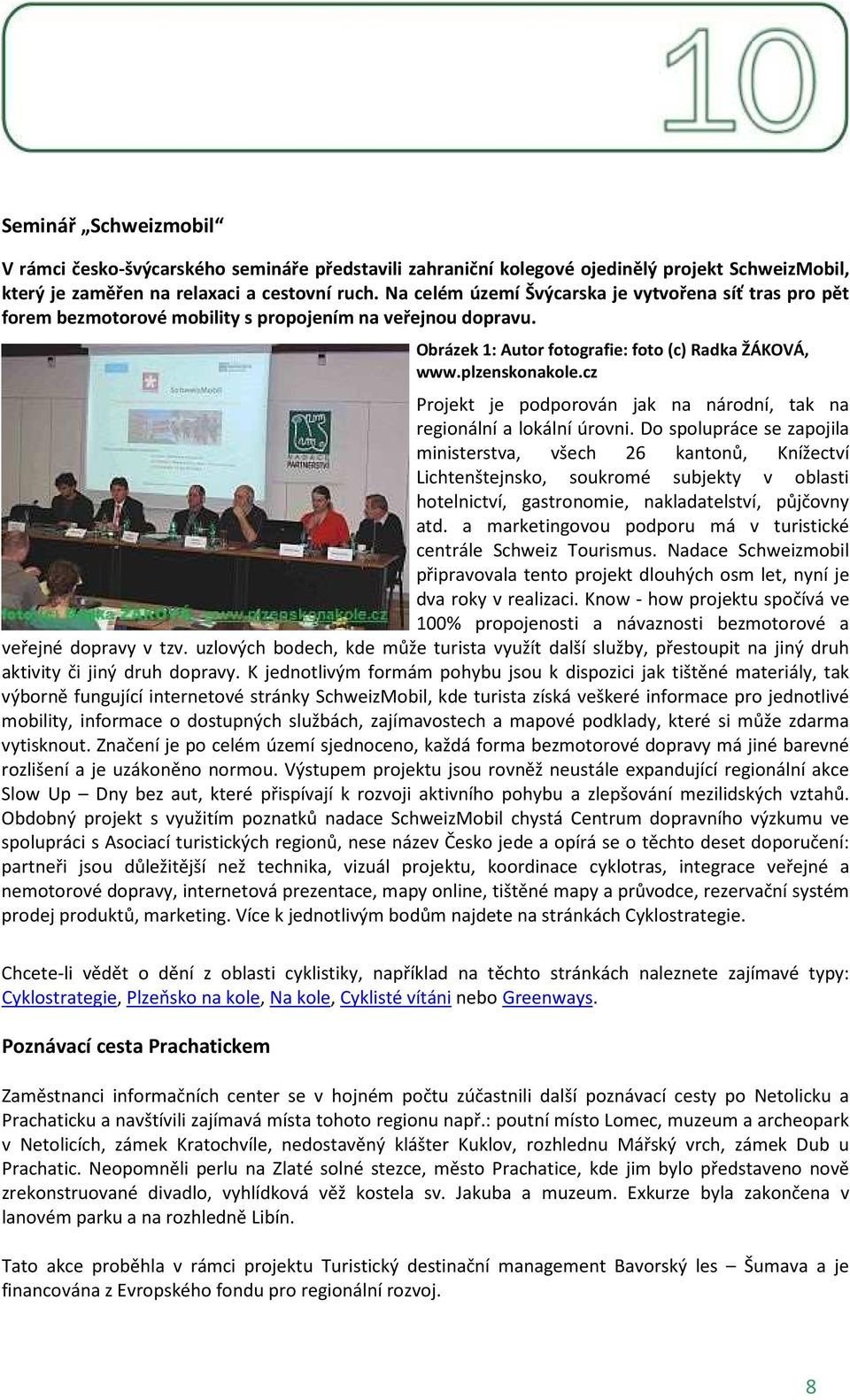 cz Projekt je podporován jak na národní, tak na regionální a lokální úrovni.