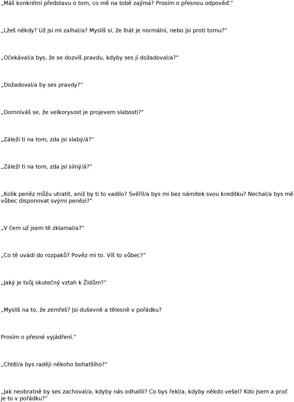 Záleží ti na tom, zda jsi silný/á? Kolik peněz můžu utratit, aniž by ti to vadilo? Svěřil/a bys mi bez námitek svou kreditku? Nechal/a bys mě vůbec disponovat svými penězi? V čem už jsem tě zklamal/a?