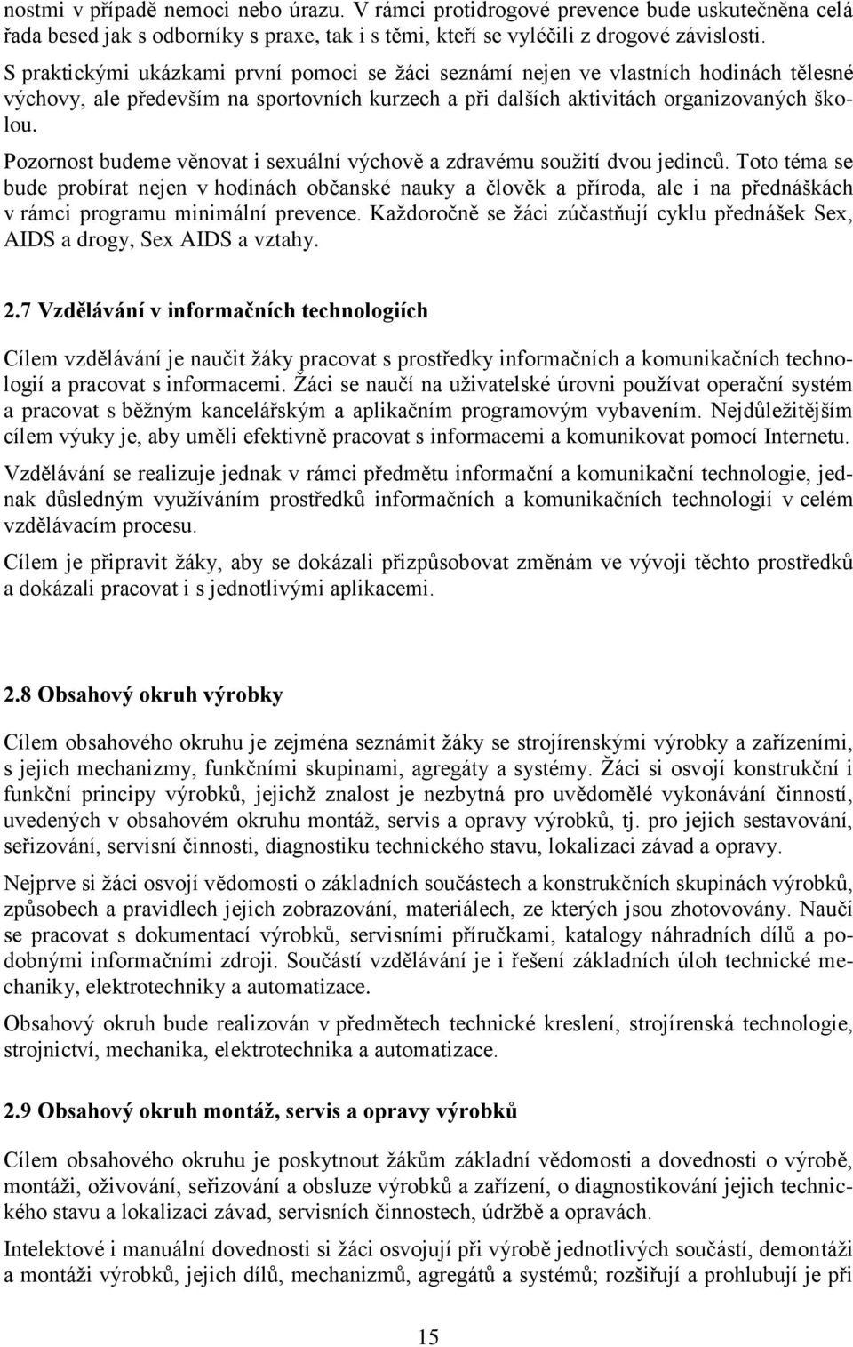 Pozornost budeme věnovat i sexuální výchově a zdravému souţití dvou jedinců.