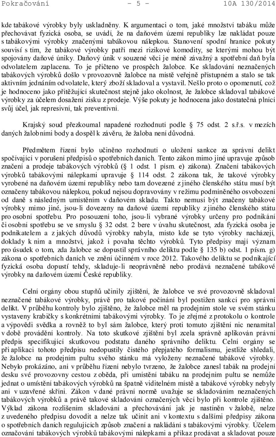Stanovení spodní hranice pokuty souvisí s tím, že tabákové výrobky patří mezi rizikové komodity, se kterými mohou být spojovány daňové úniky.