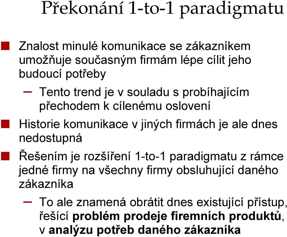 dnes nedostupná Řešením je rozšíření 1-to-1 paradigmatu z rámce jedné firmy na všechny firmy obsluhující daného zákazníka