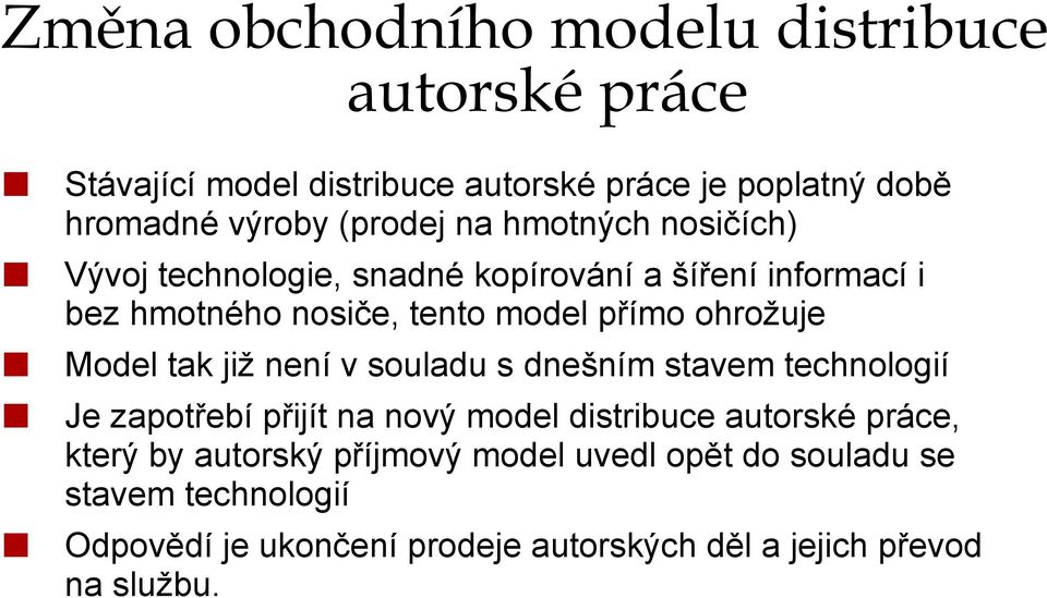 ohrožuje Model tak již není v souladu s dnešním stavem technologií Je zapotřebí přijít na nový model distribuce autorské práce,