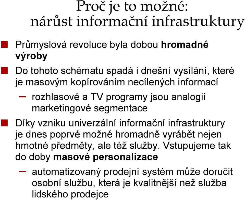 vzniku univerzální informační infrastruktury je dnes poprvé možné hromadně vyrábět nejen hmotné předměty, ale též služby.