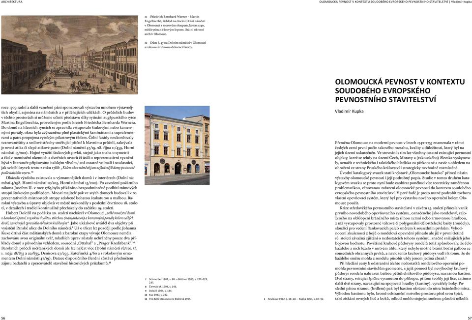 Olomoucká pevnost v kontextu soudobého evropského pevnostního stavitelství roce 1709 radní a další vznešení páni sponzorovali výstavbu mnohem výstavnějších obydlí, zejména na náměstích a v