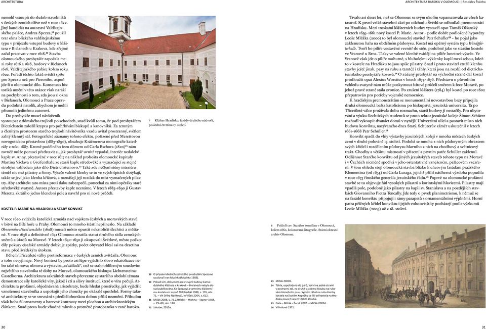 v roce 1618. 20 Stavba olomouckého presbytáře započala mezi roky 1616 a 1618, budovy v Bielanech 1618, Valdštejnského paláce kolem roku 1622.
