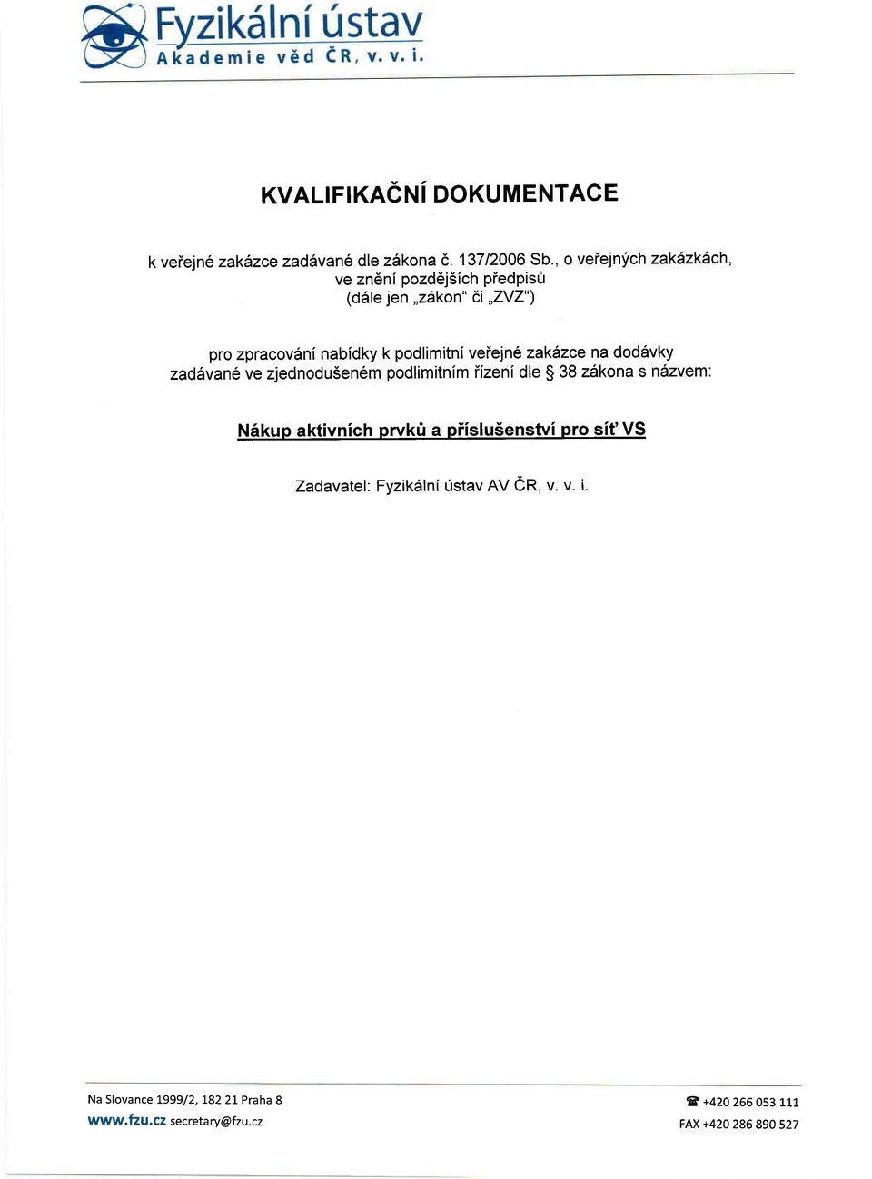 podlimitnl veiejn6 zaklzce na dod6vky zad vanl ve zjednodu5en6m podlimitnlm iizeni dle $ 38 zdkona s n6zvem: Nikup
