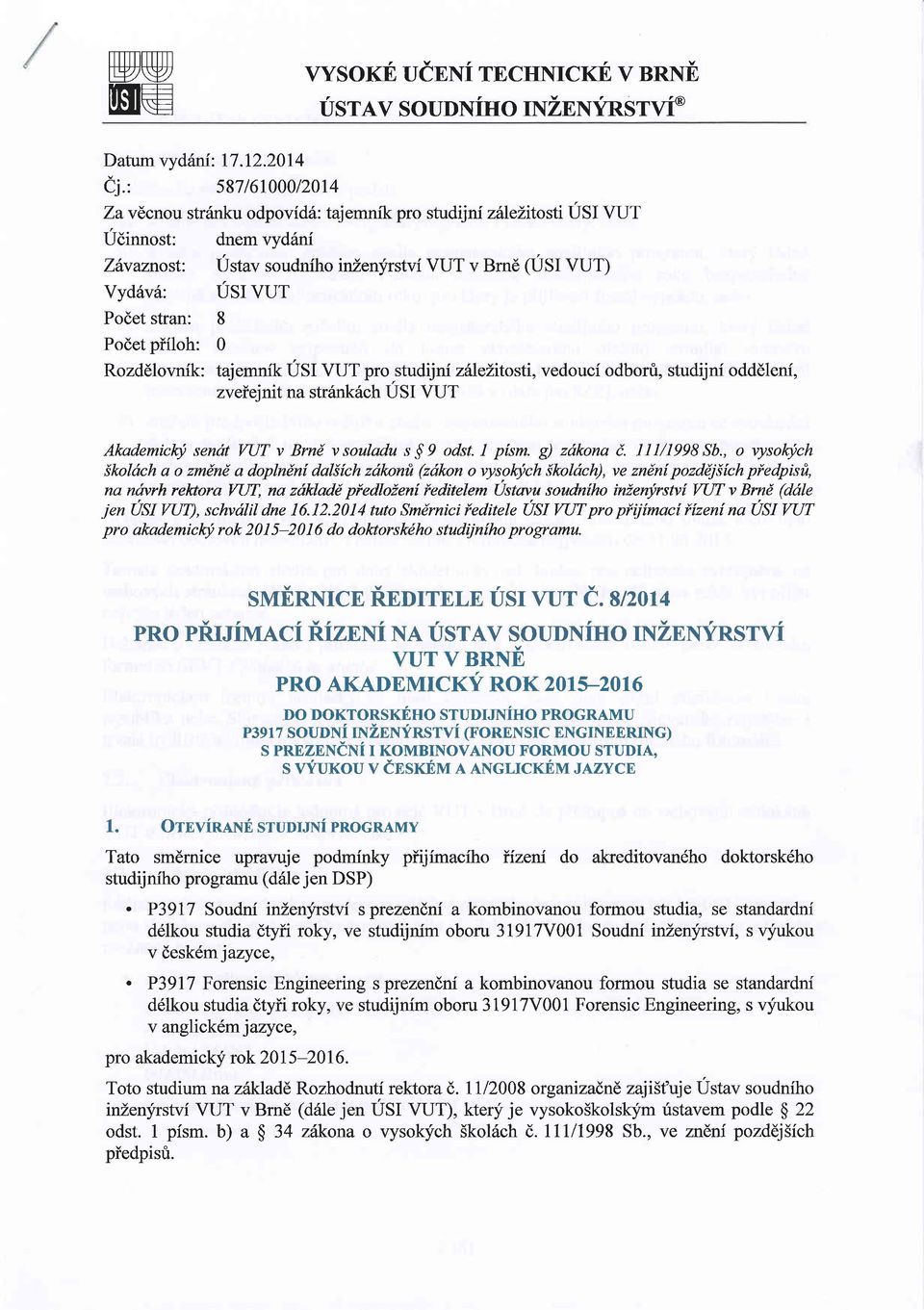 Podet piiloh: 0 Rozd6lovnik: tajemnik USI VUT pro studijni zhlelitosti,vedouci odborfi, studijni odddleni, zveieinit na str6nk6ch USI VUT AkademiclE sendt WT v Brnd vsouladu s$9 odst. I p[sm.