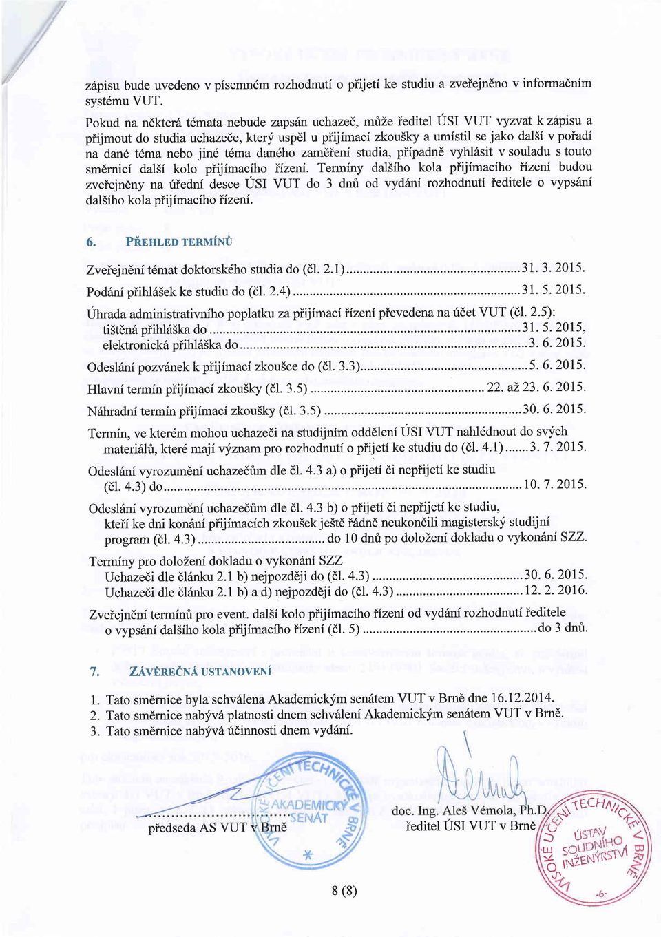 jind t6ma dan6ho zandieni studia, piipadnd vyhl6sit v souladu s touto smdrnici dalsf kolo piijimaciho iizent.