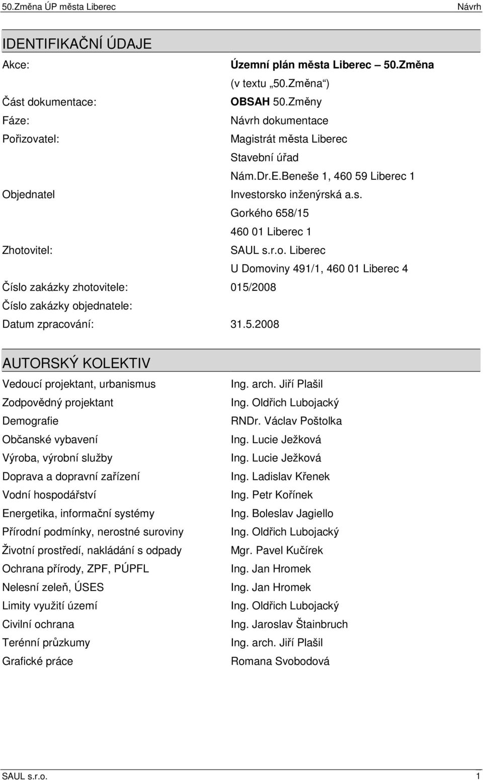 r.o. Liberec U Domoviny 491/1, 460 01 Liberec 4 Číslo zakázky zhotovitele: 015/