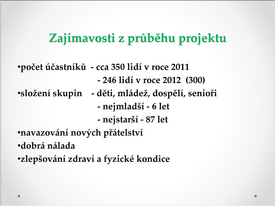 mládež, dospělí, senioři nejmladší 6 let nejstarší 87 let