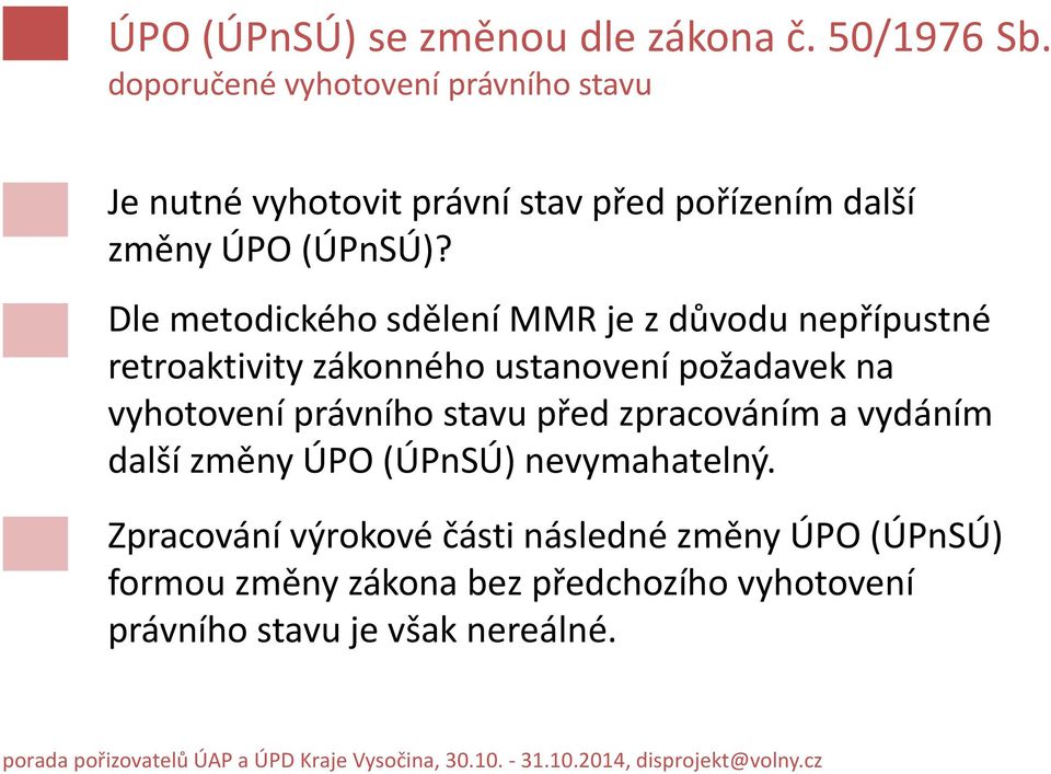 Dle metodického sdělení MMR je z důvodu nepřípustné retroaktivity zákonného ustanovení požadavek na vyhotovení právního